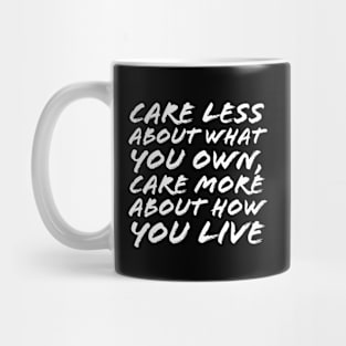 Care Less About What You Own Care More About How You Live Mug